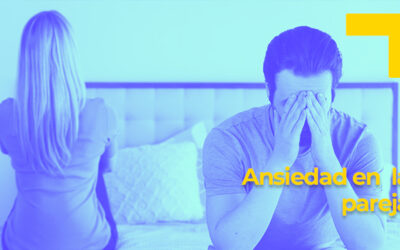 Ansiedad en la pareja: Motivos, consecuencias y soluciones